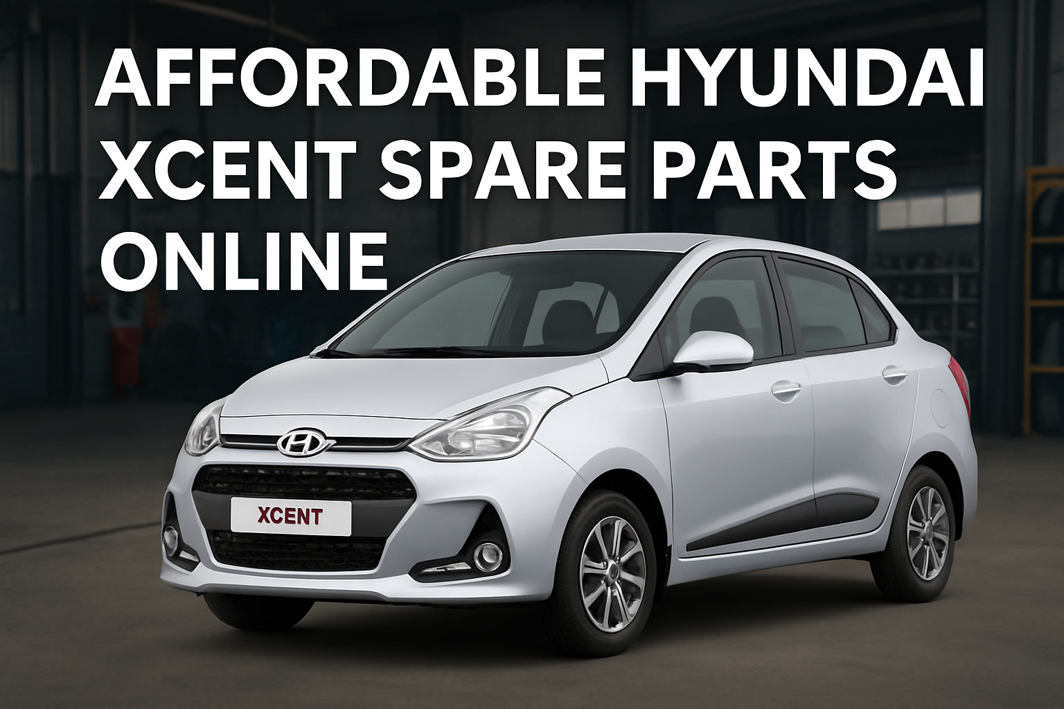 Hyundai Xcent Buyer’s Guide – New & Used Models, Features & Spare Parts
